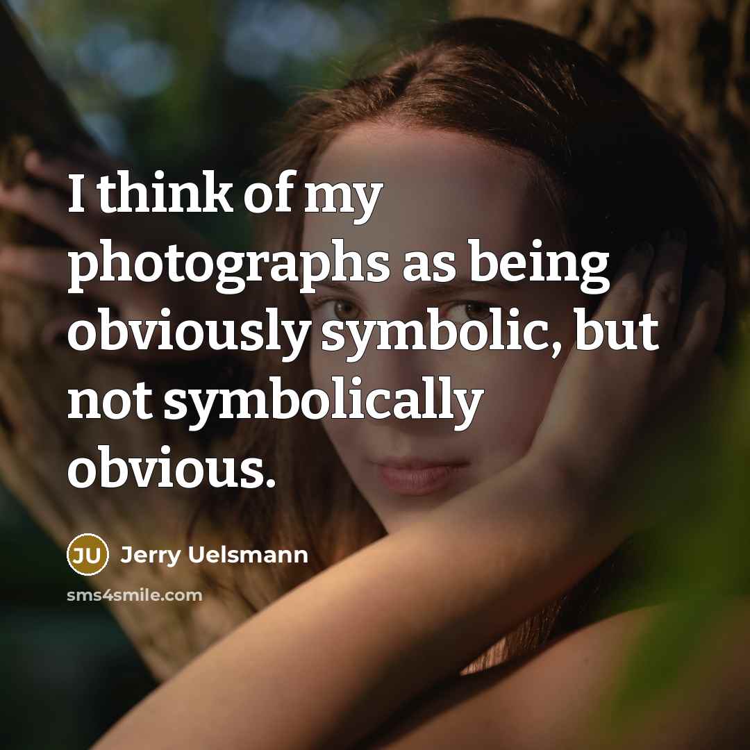 “I think of my photographs as being obviously symbolic, but…” quote by Jerry Uelsmann