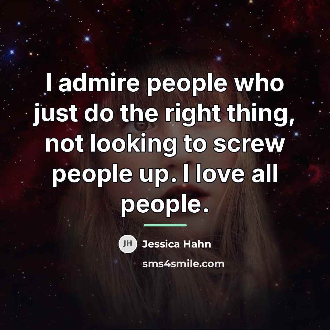“I admire people who just do the right thing, not…” quote by Jessica Hahn