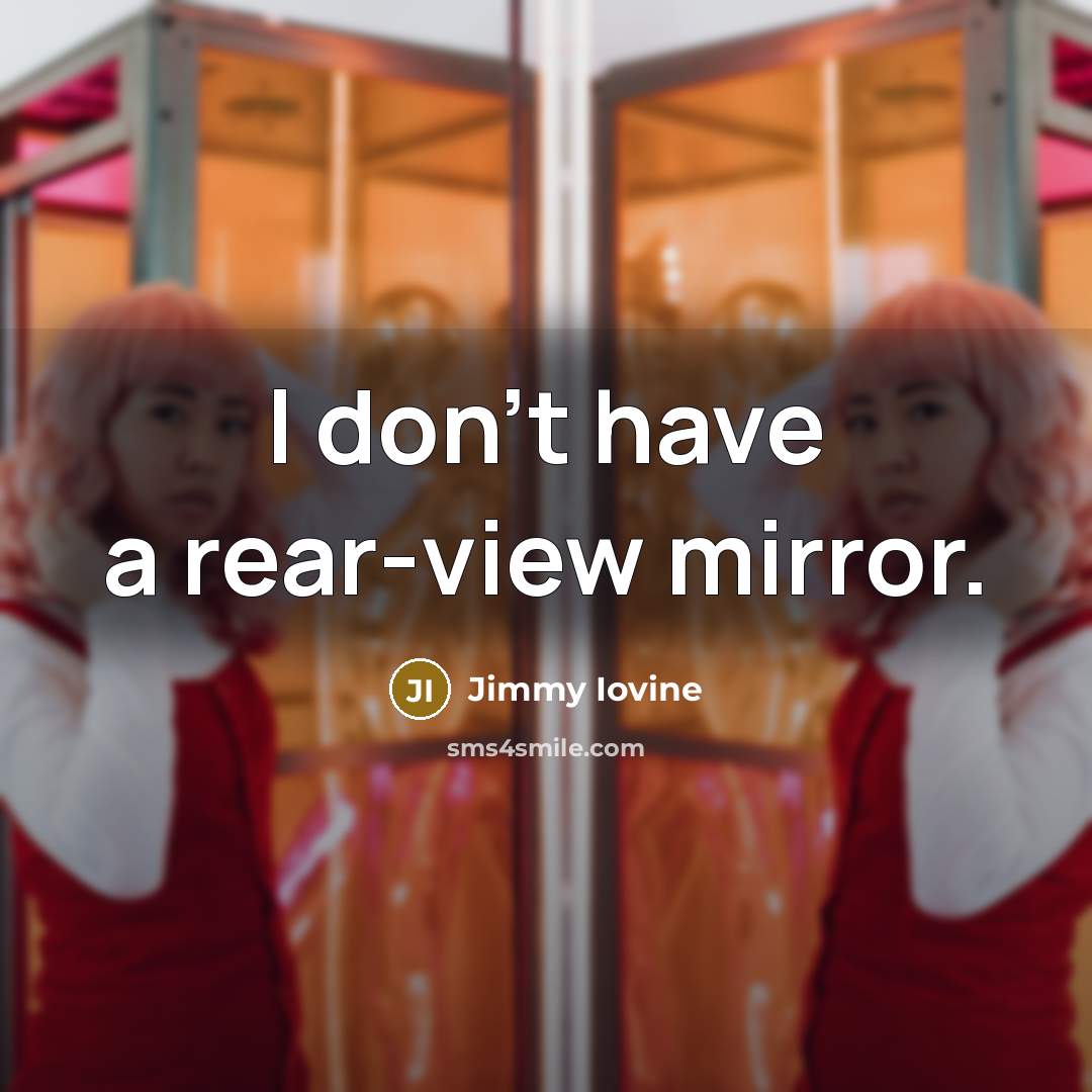 “I don't have a rear-view mirror.…” quote by Jimmy Iovine