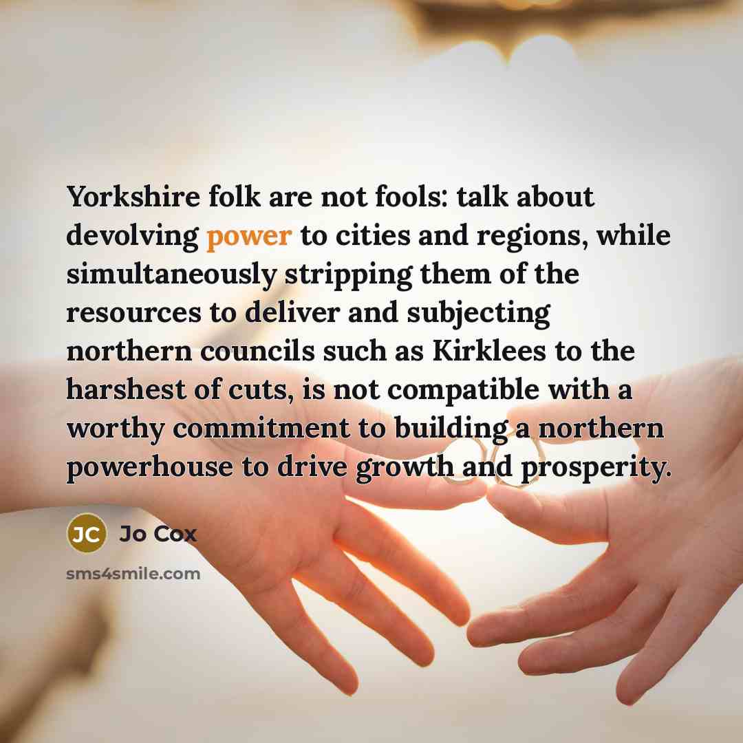 “Yorkshire folk are not fools: talk about devolving power to…” quote by Jo Cox