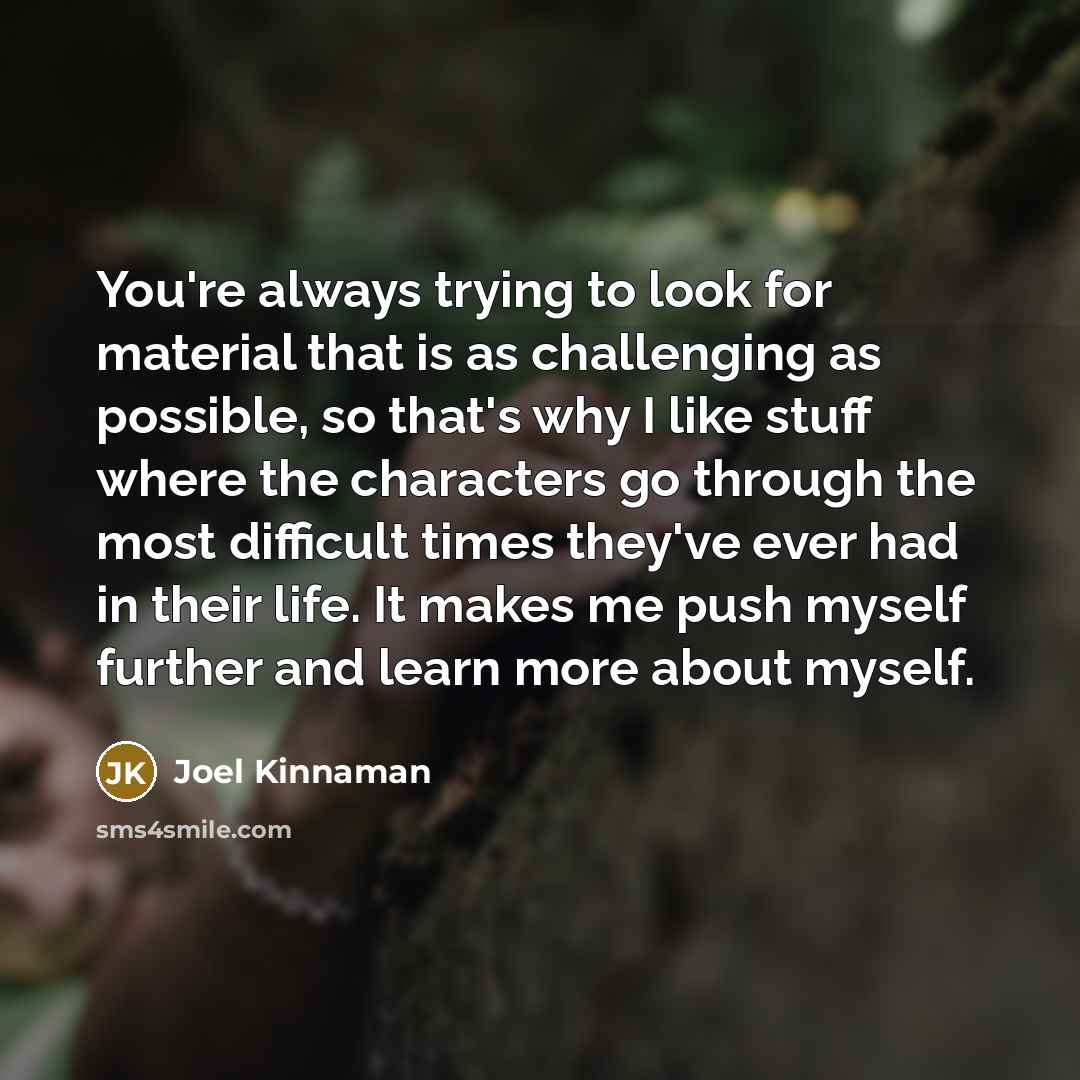 “You're always trying to look for material that is as…” quote by Joel Kinnaman