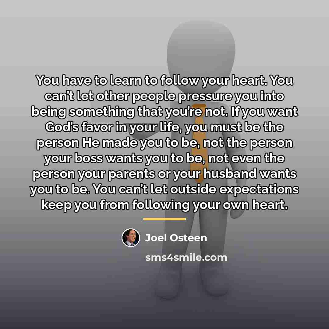 “You have to learn to follow your heart. You can’t…” quote by Joel Osteen