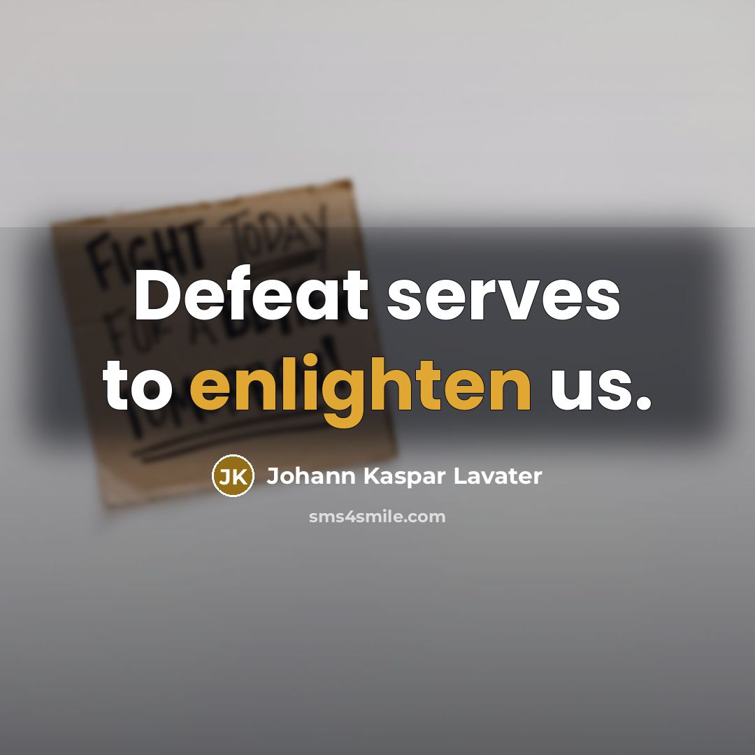 “Defeat serves to enlighten us.…” quote by Johann Kaspar Lavater