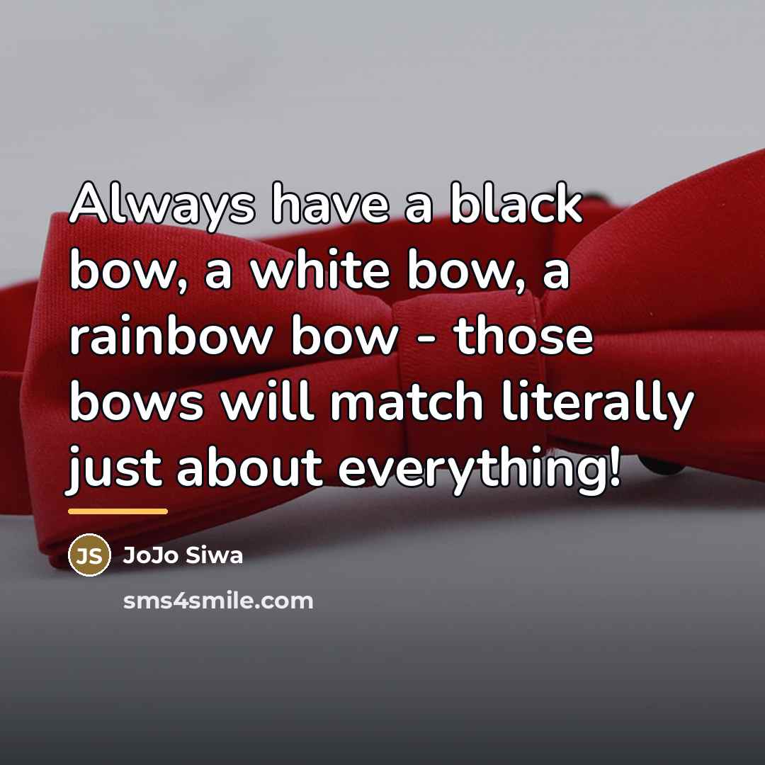 “Always have a black bow, a white bow, a rainbow…” quote by JoJo Siwa