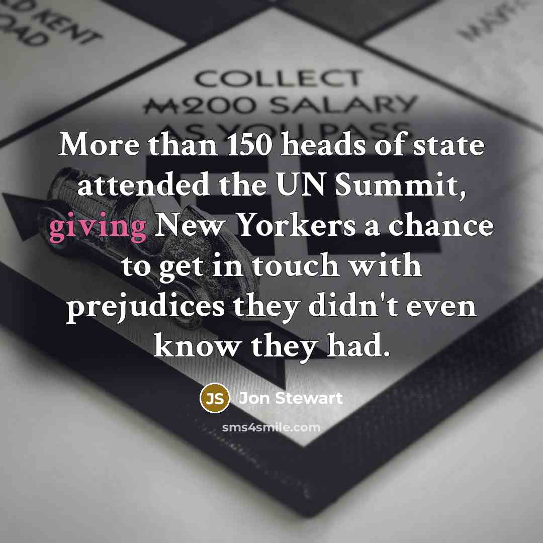 “More than 150 heads of state attended the UN Summit,…” quote by Jon Stewart