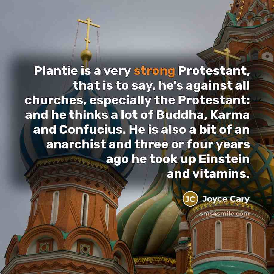 “Plantie is a very strong Protestant, that is to say,…” quote by Joyce Cary
