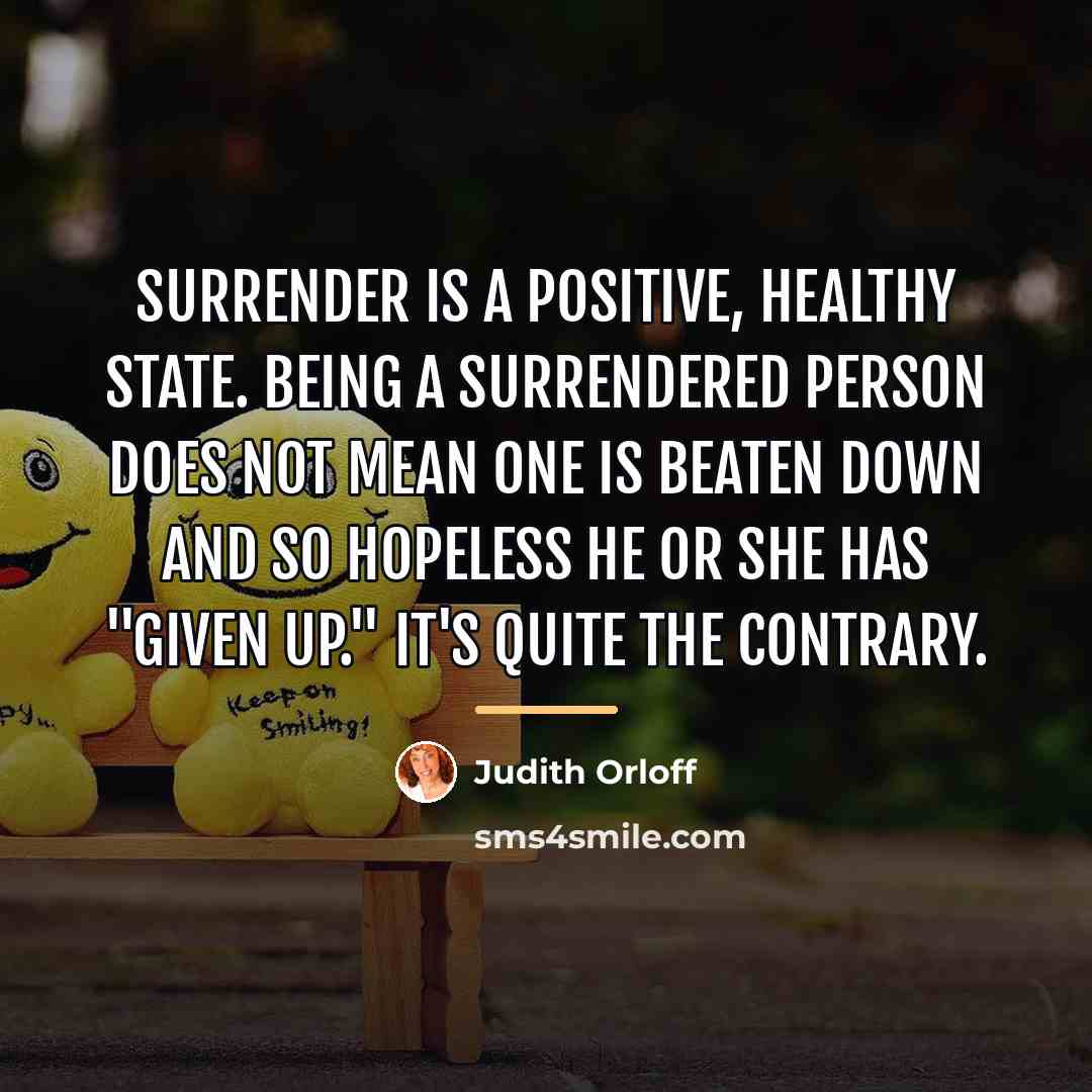 “Surrender is a positive, healthy state. Being a surrendered person…” quote by Judith Orloff