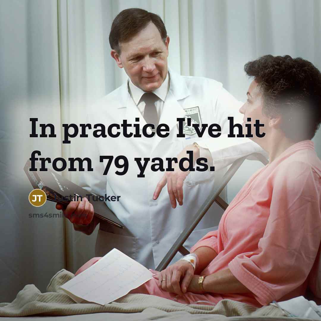 “In practice I've hit from 79 yards.…” quote by Justin Tucker