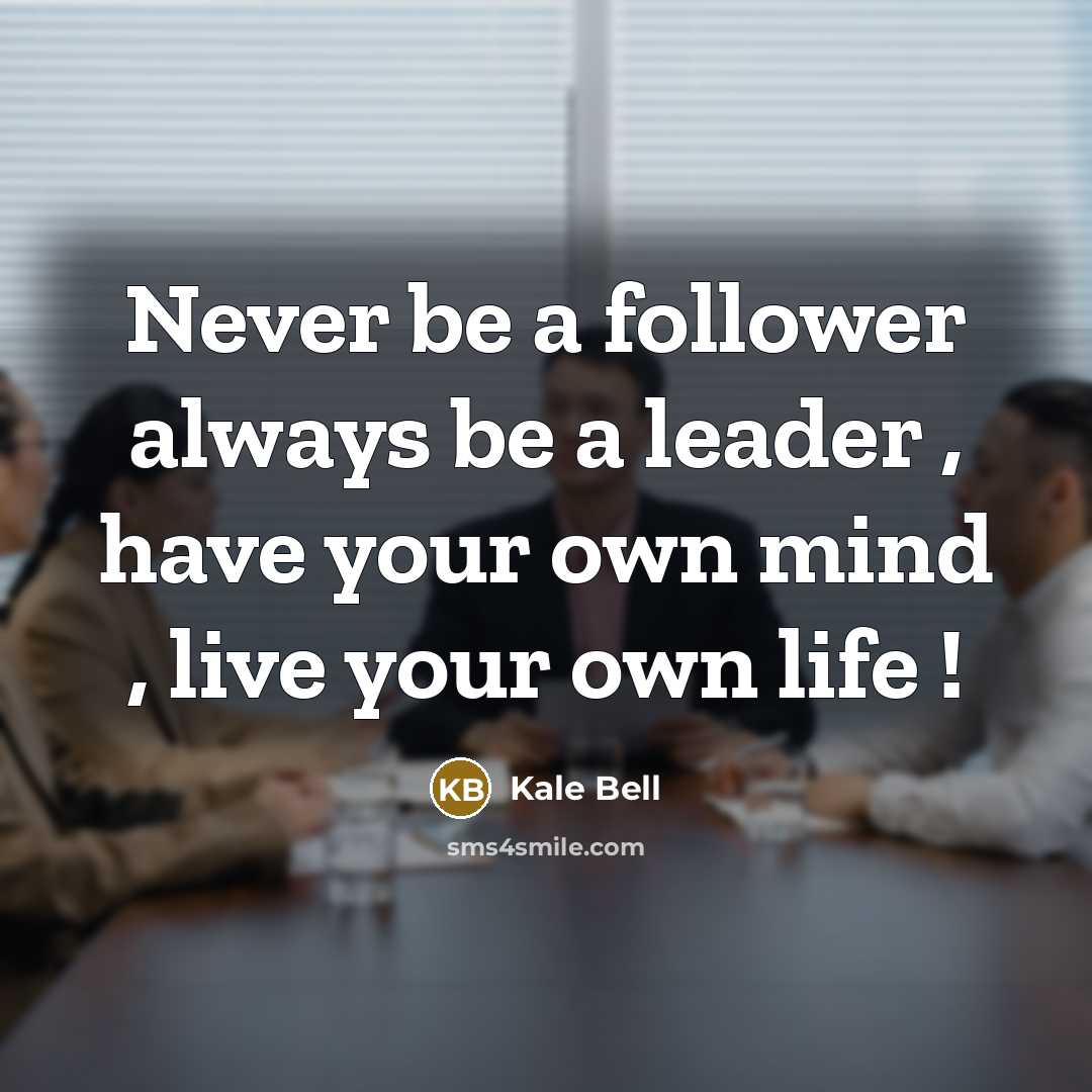“Never be a follower always be a leader , have…” quote by Kale Bell