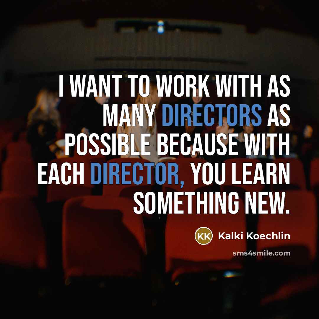 “I want to work with as many directors as possible…” quote by Kalki Koechlin