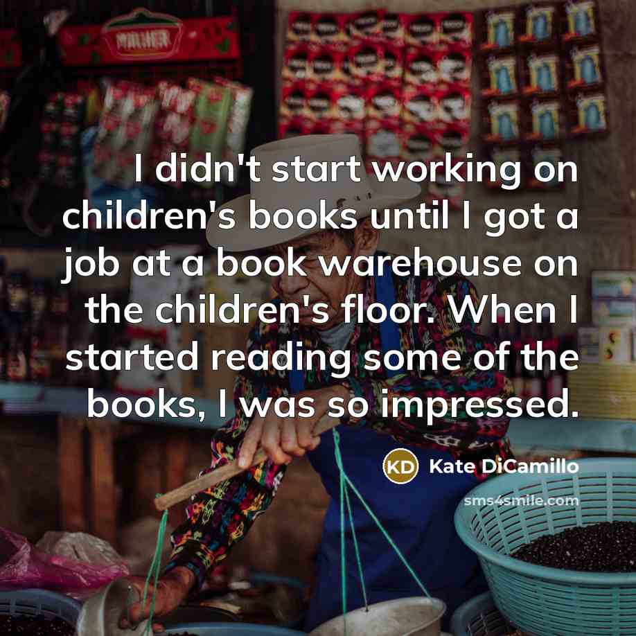 “I didn't start working on children's books until I got…” quote by Kate DiCamillo