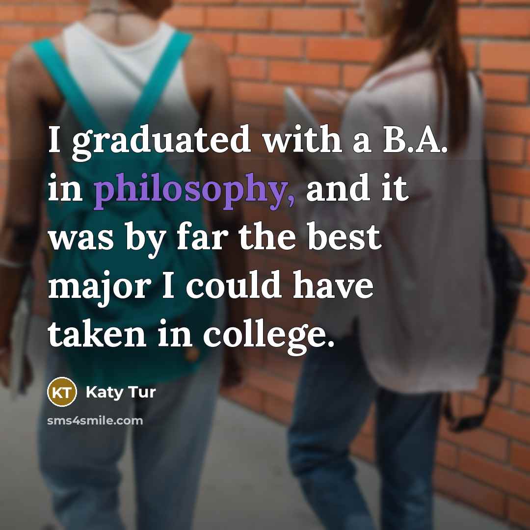 “I graduated with a B.A. in philosophy, and it was…” quote by Katy Tur