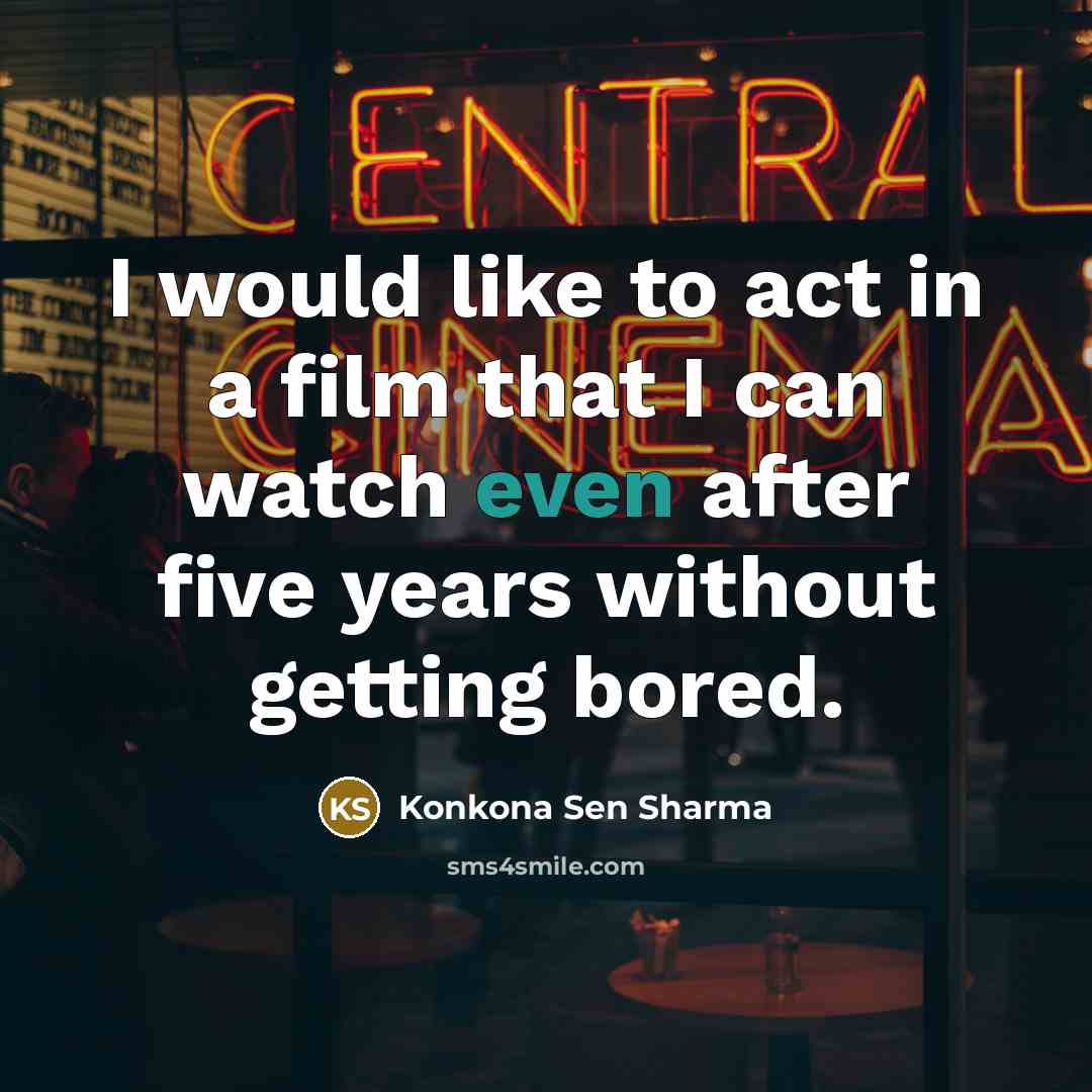 “I would like to act in a film that I…” quote by Konkona Sen Sharma