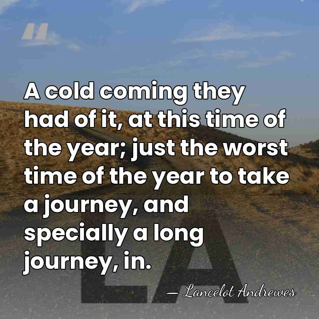 A cold coming they had of it, at this time of the&hellip; - Lancelot Andrewes