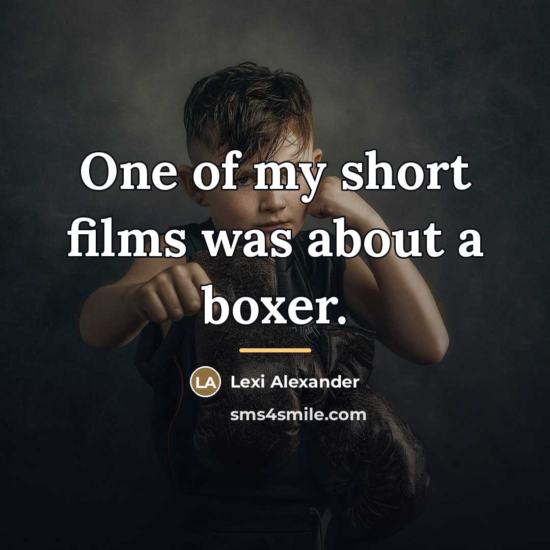 “One of my short films was about a boxer.…” quote by Lexi Alexander