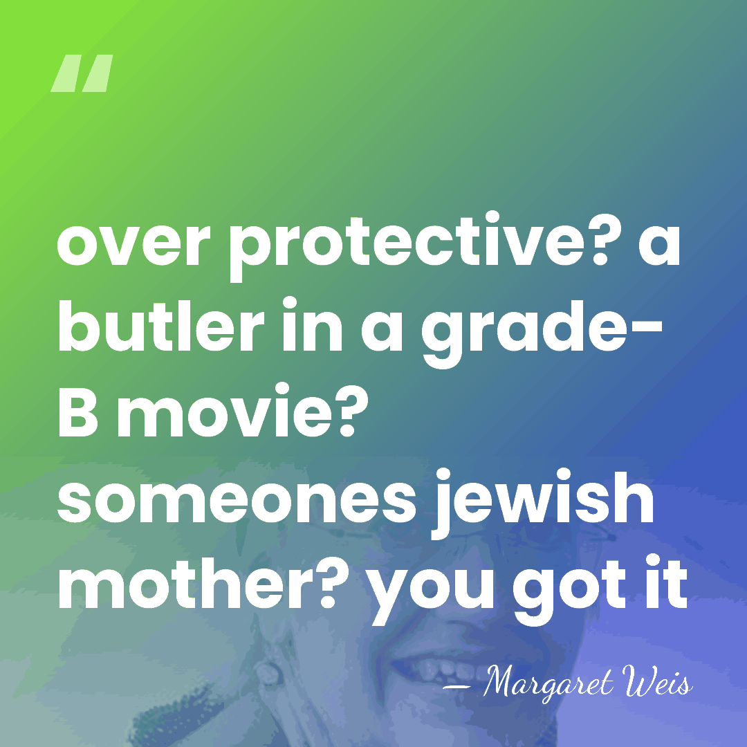 over protective? a butler in a grade- B movie? someones jewish mother?&hellip; - Margaret Weis