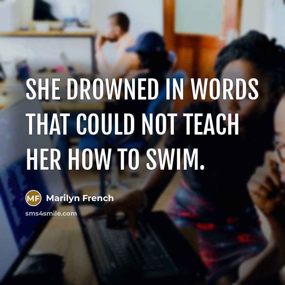 “She drowned in words that could not teach her how…” quote by Marilyn French