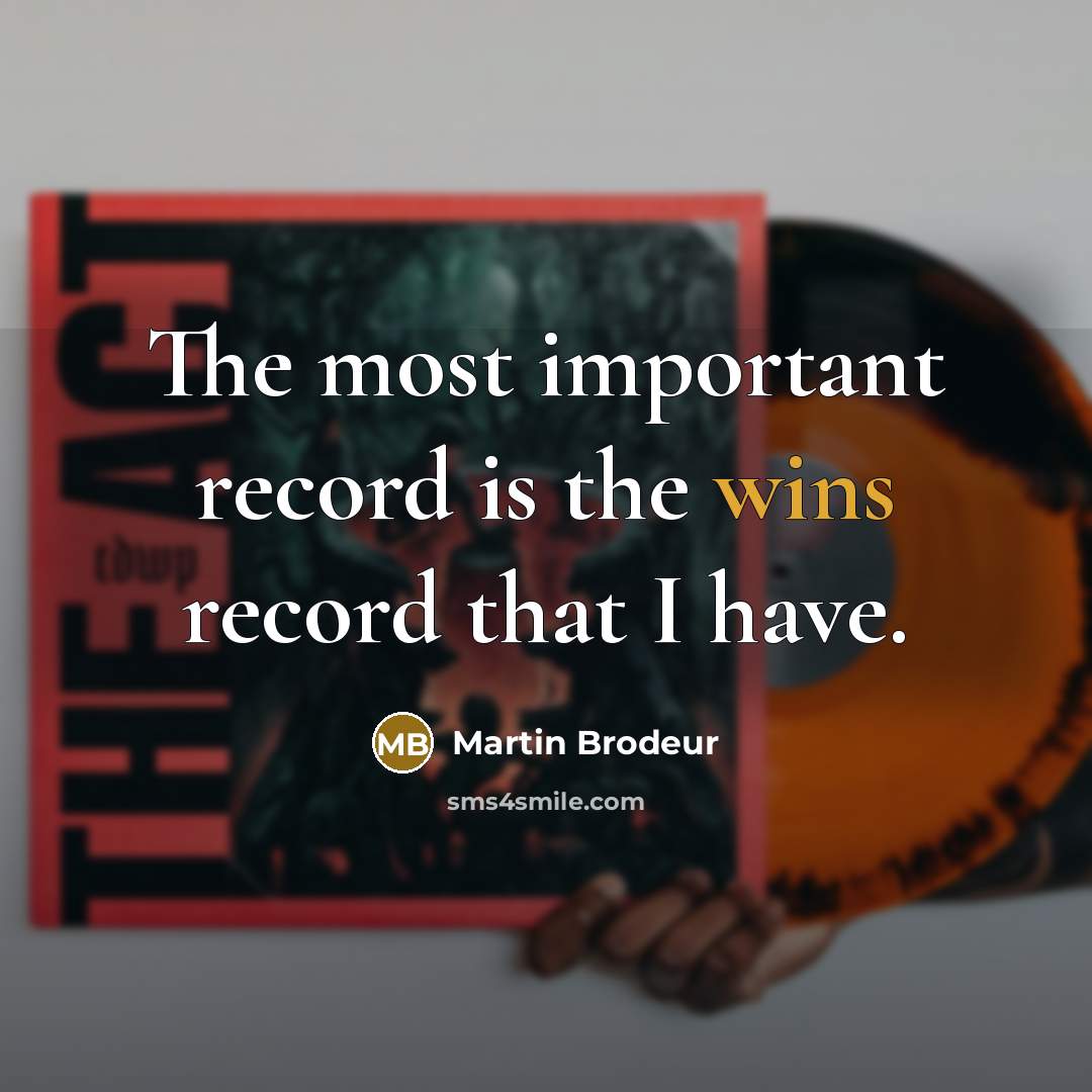 “The most important record is the wins record that I have.” quote by Martin Brodeur