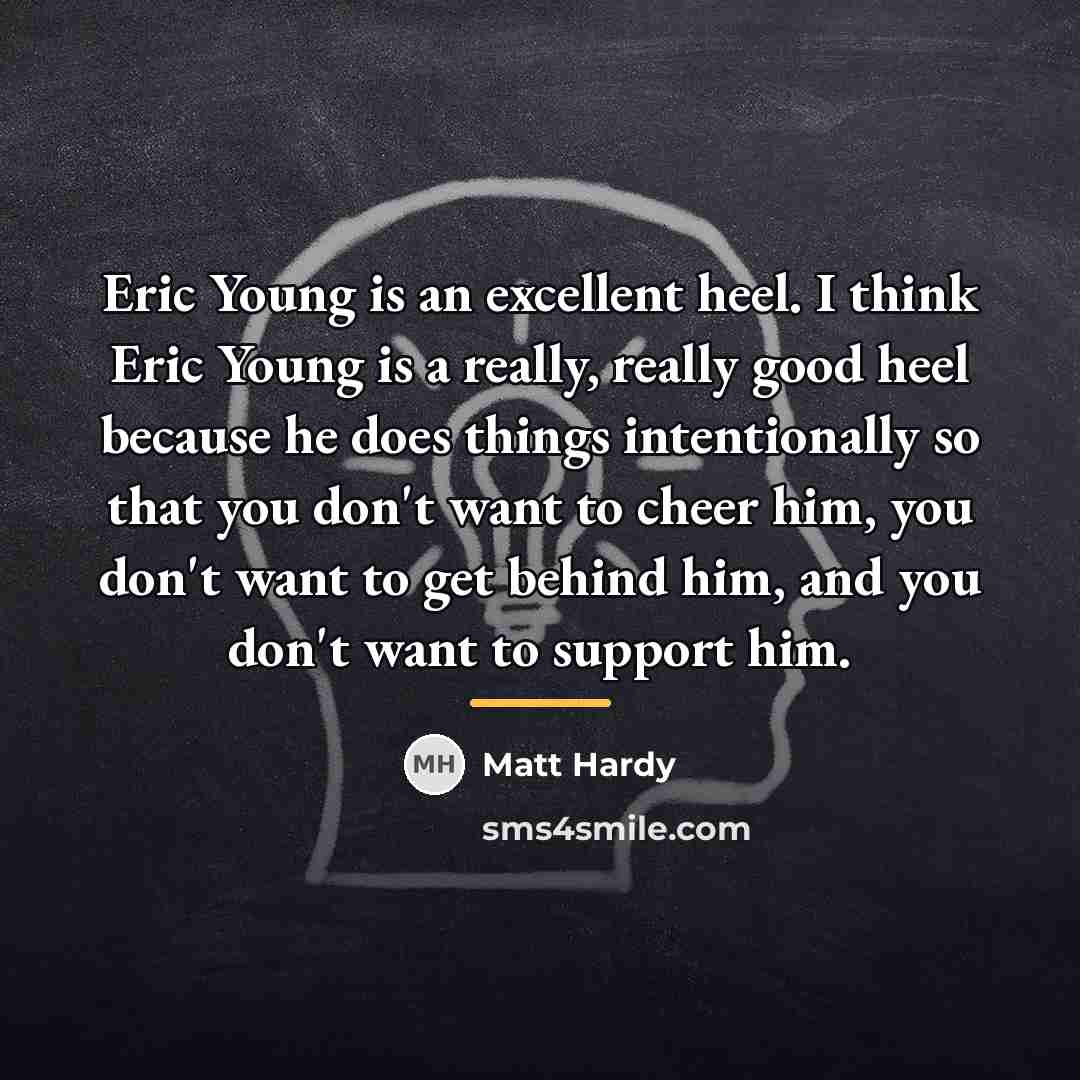 “Eric Young is an excellent heel. I think Eric Young…” quote by Matt Hardy