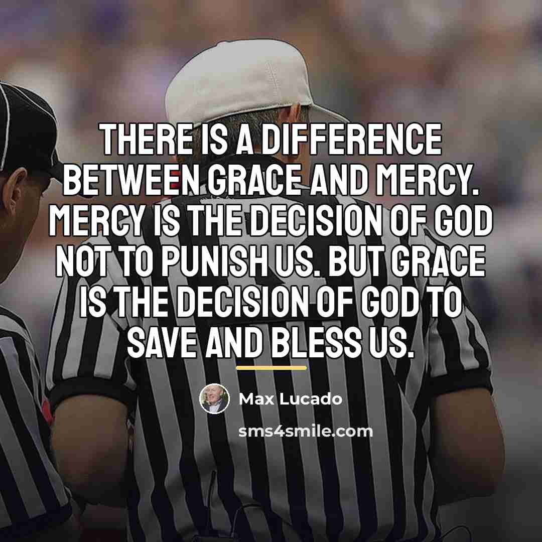 “There is a difference between grace and mercy. Mercy is…” quote by Max Lucado