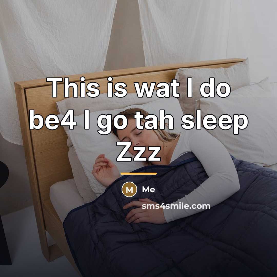 “This is wat I do be4 I go tah sleep…” quote by Me
