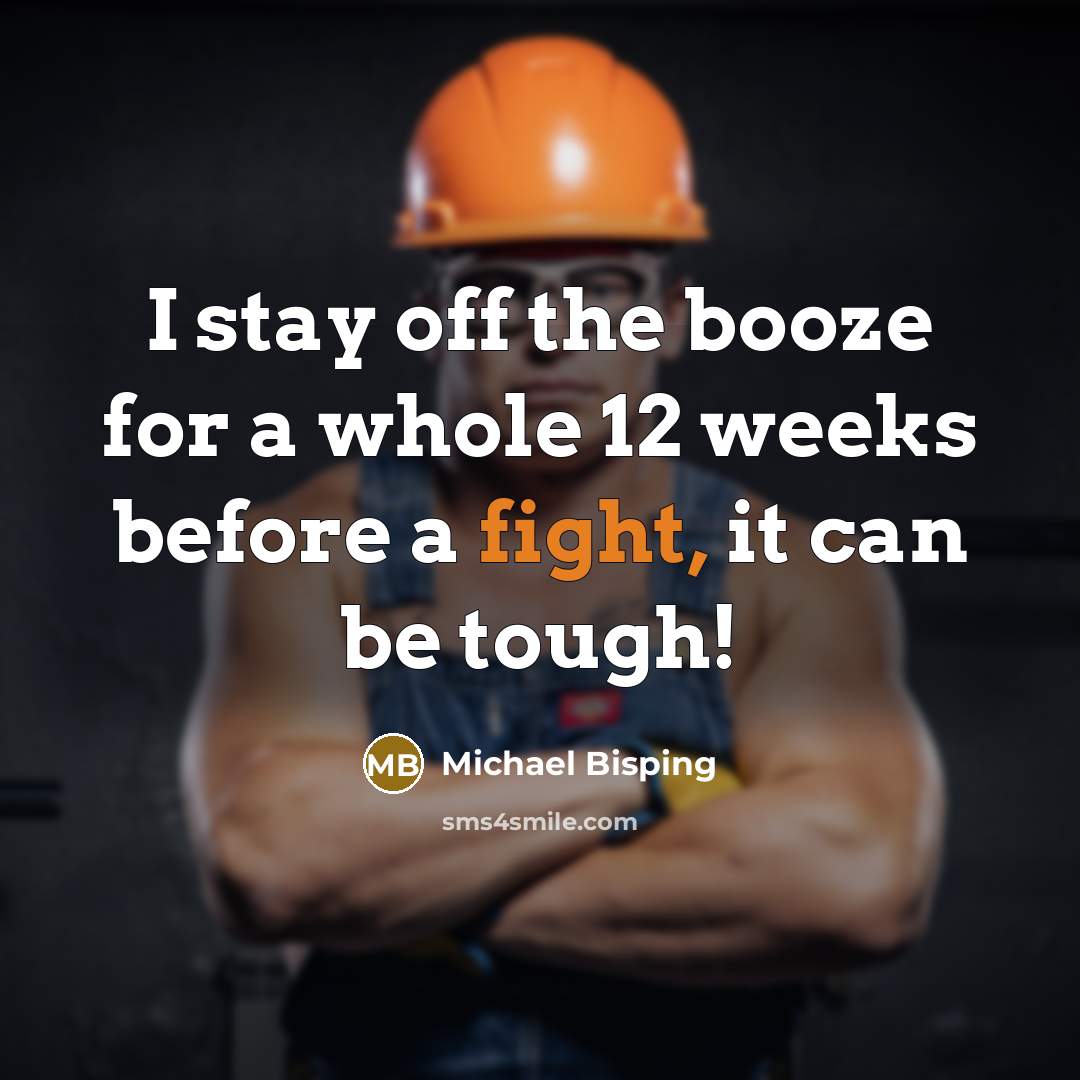 “I stay off the booze for a whole 12 weeks…” quote by Michael Bisping