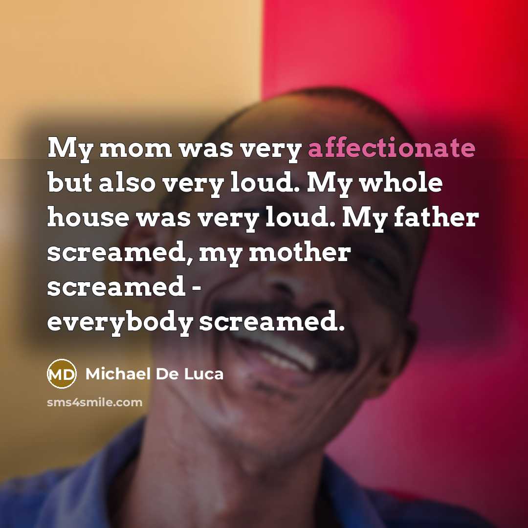 “My mom was very affectionate but also very loud. My…” quote by Michael De Luca