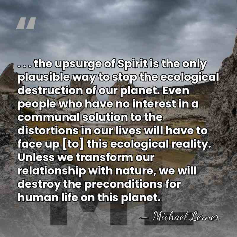 . . . the upsurge of Spirit is the only plausible way&hellip; - Michael Lerner