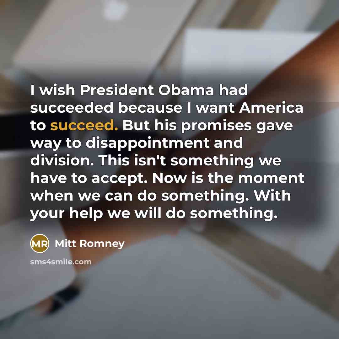 “I wish President Obama had succeeded because I want America…” quote by Mitt Romney