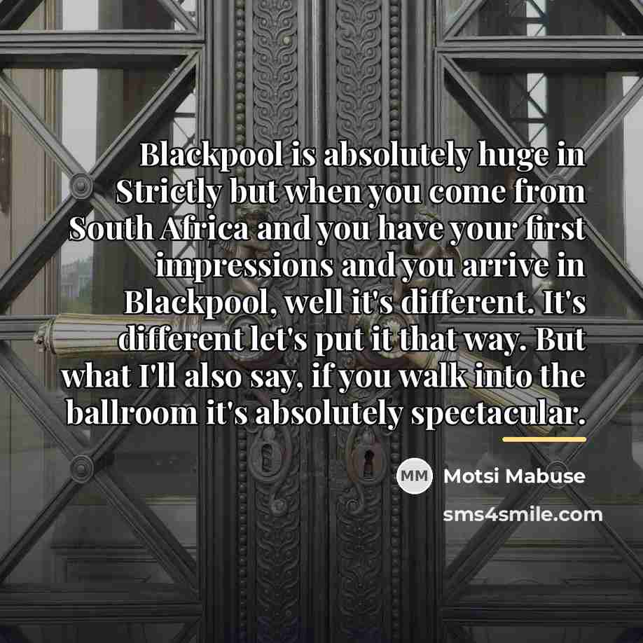 “Blackpool is absolutely huge in Strictly but when you come…” quote by Motsi Mabuse