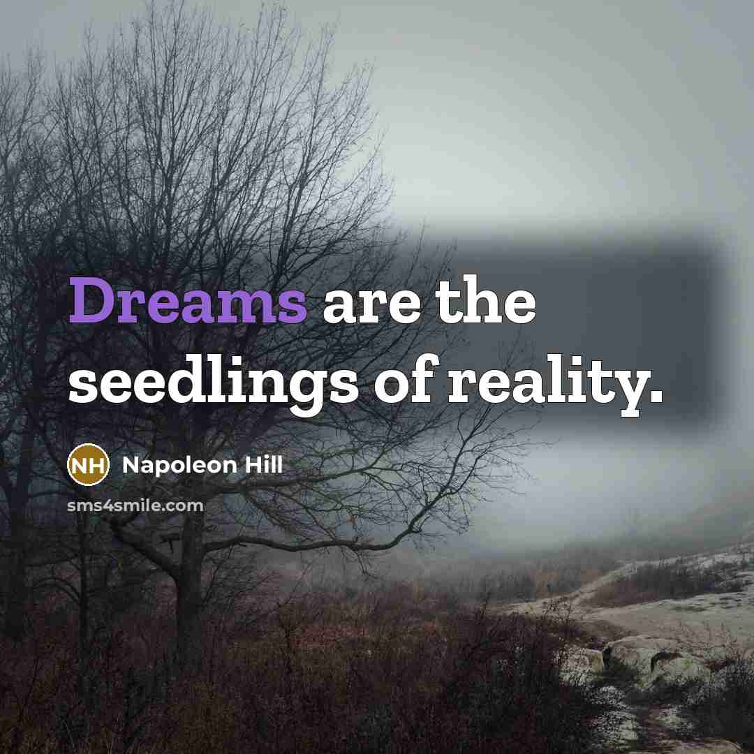 “Dreams are the seedlings of reality.…” quote by Napoleon Hill