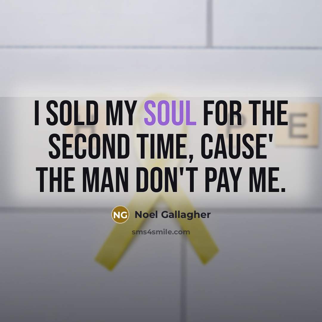 “I sold my soul for the second time, cause' the…” quote by Noel Gallagher