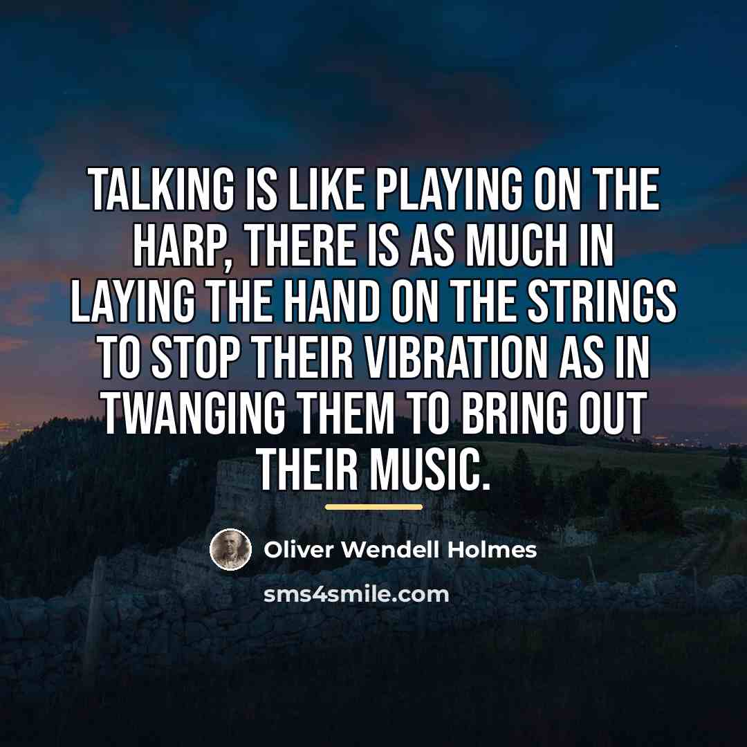 “Talking is like playing on the harp, there is as…” quote by Oliver Wendell Holmes