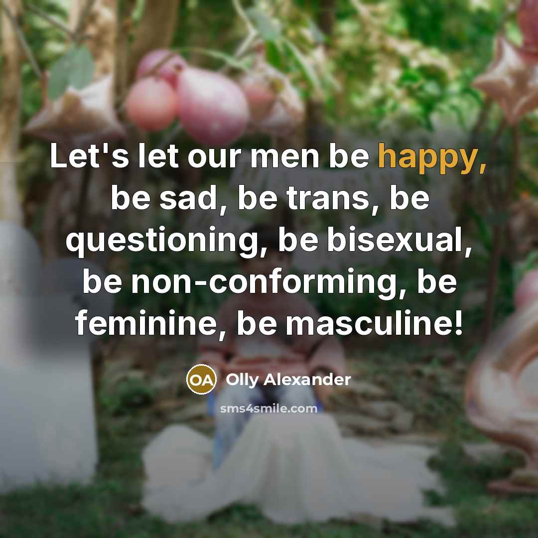 “Let's let our men be happy, be sad, be trans,…” quote by Olly Alexander