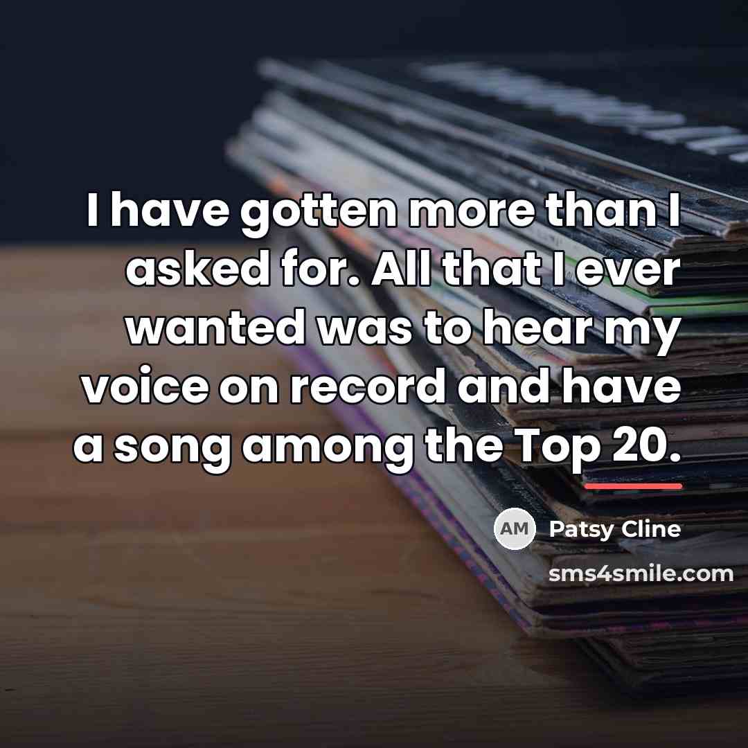 “I have gotten more than I asked for. All that…” quote by Patsy Cline