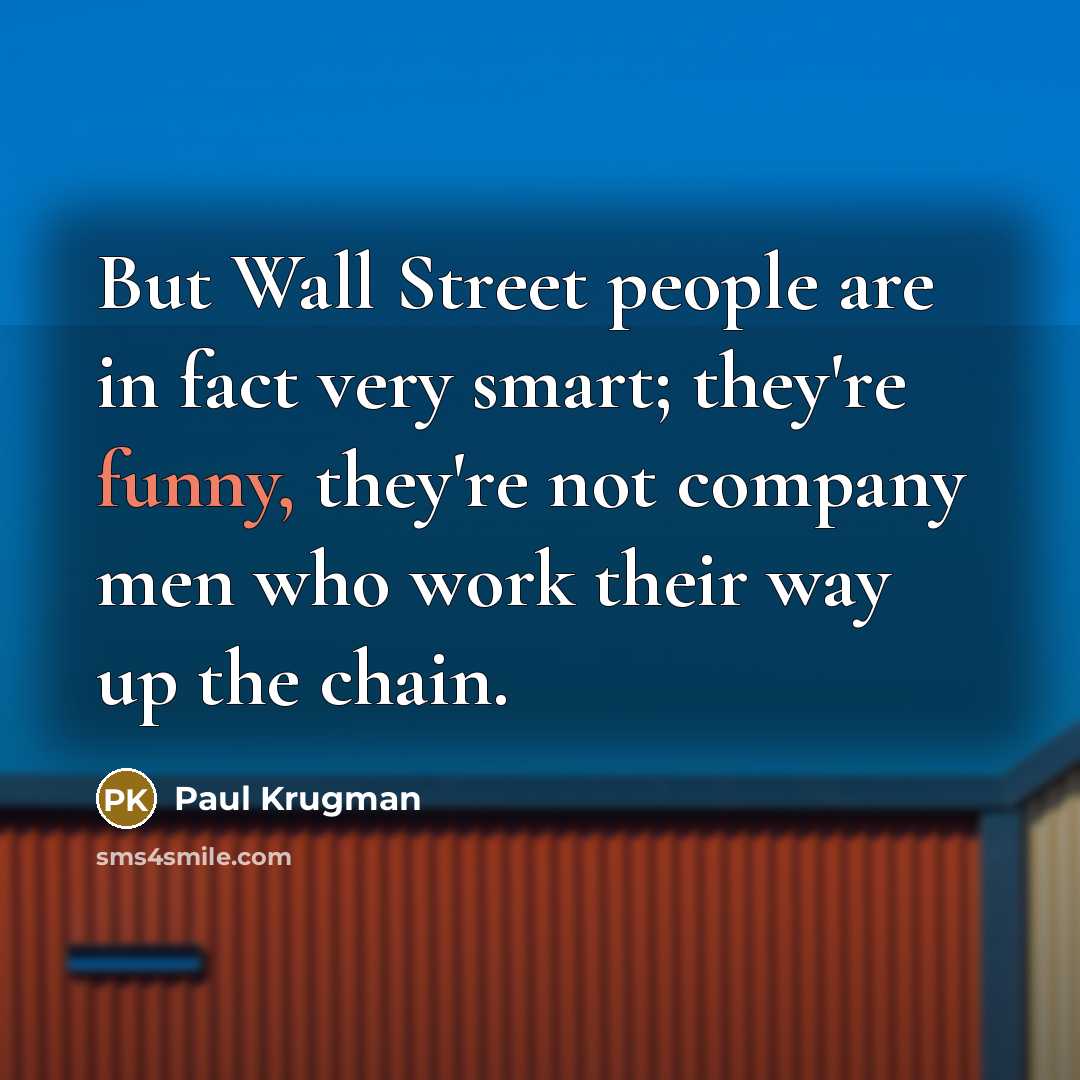 “But Wall Street people are in fact very smart; they're…” quote by Paul Krugman