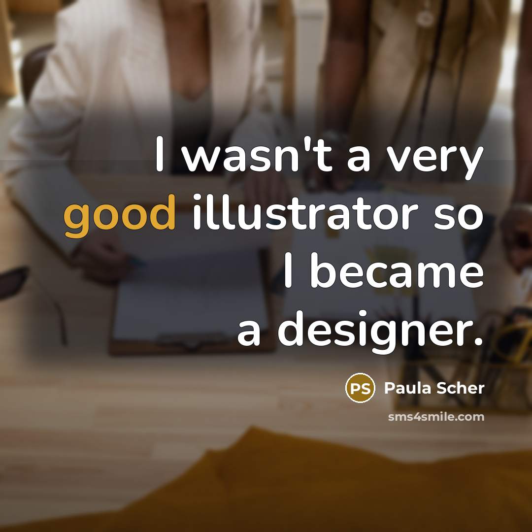 “I wasn't a very good illustrator so I became a…” quote by Paula Scher