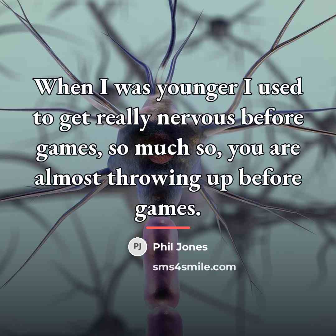 “When I was younger I used to get really nervous…” quote by Phil Jones