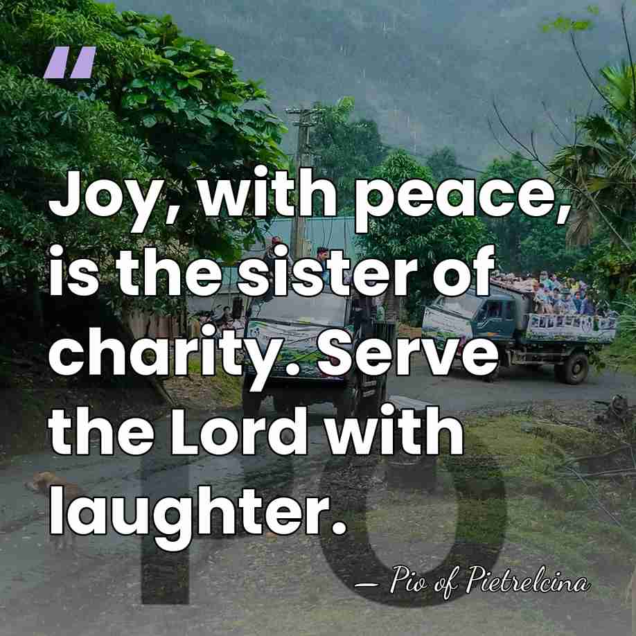 Joy, with peace, is the sister of charity. Serve the Lord with&hellip; - Pio of Pietrelcina