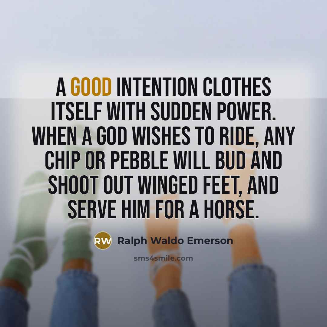 “A good intention clothes itself with sudden power. When a…” quote by Ralph Waldo Emerson