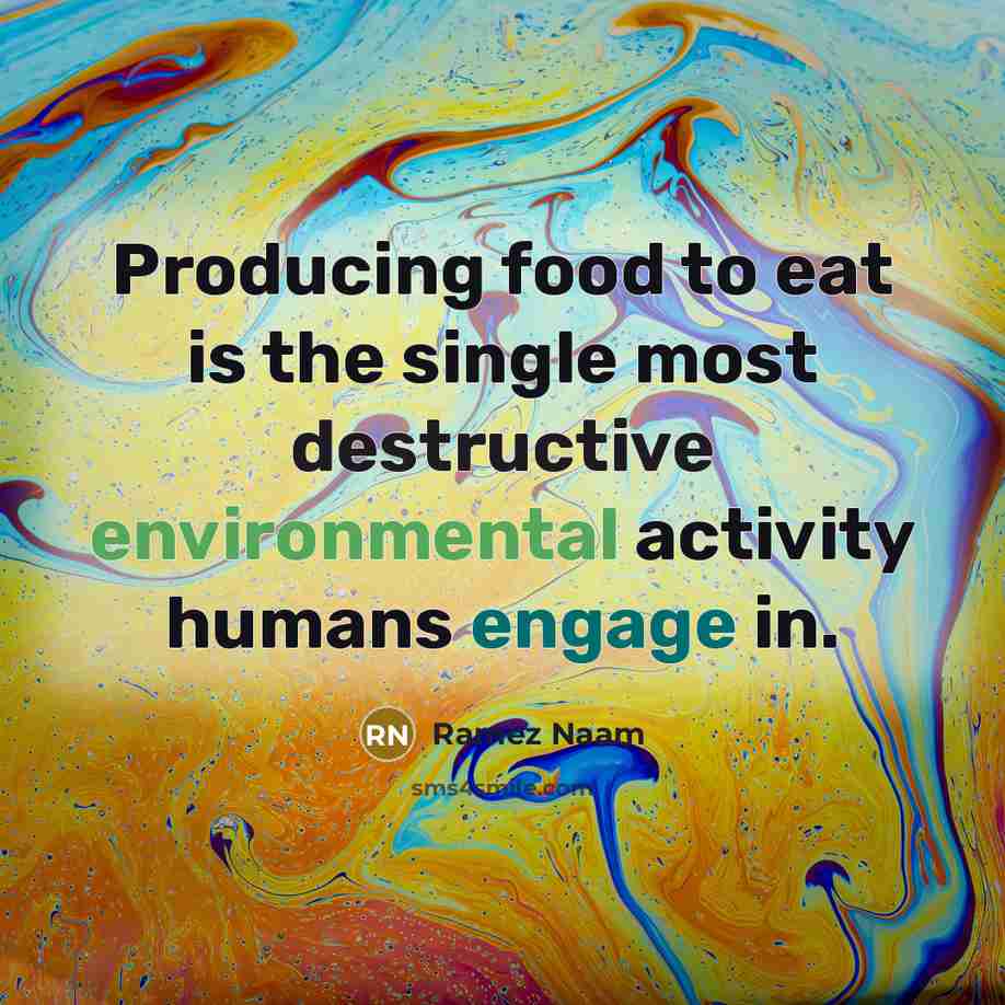 “Producing food to eat is the single most destructive environmental…” quote by Ramez Naam