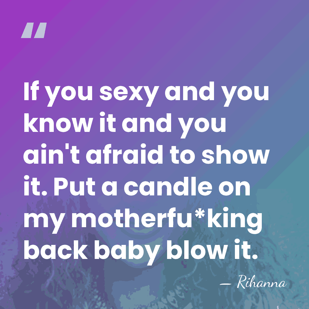 If you sexy and you know it and you ain't afraid to&hellip; - Rihanna