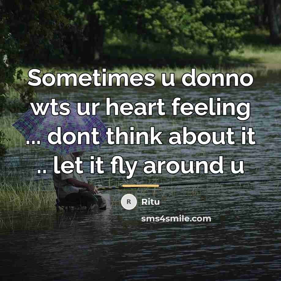 “Sometimes u donno wts ur heart feeling ... dont think…” quote by Ritu