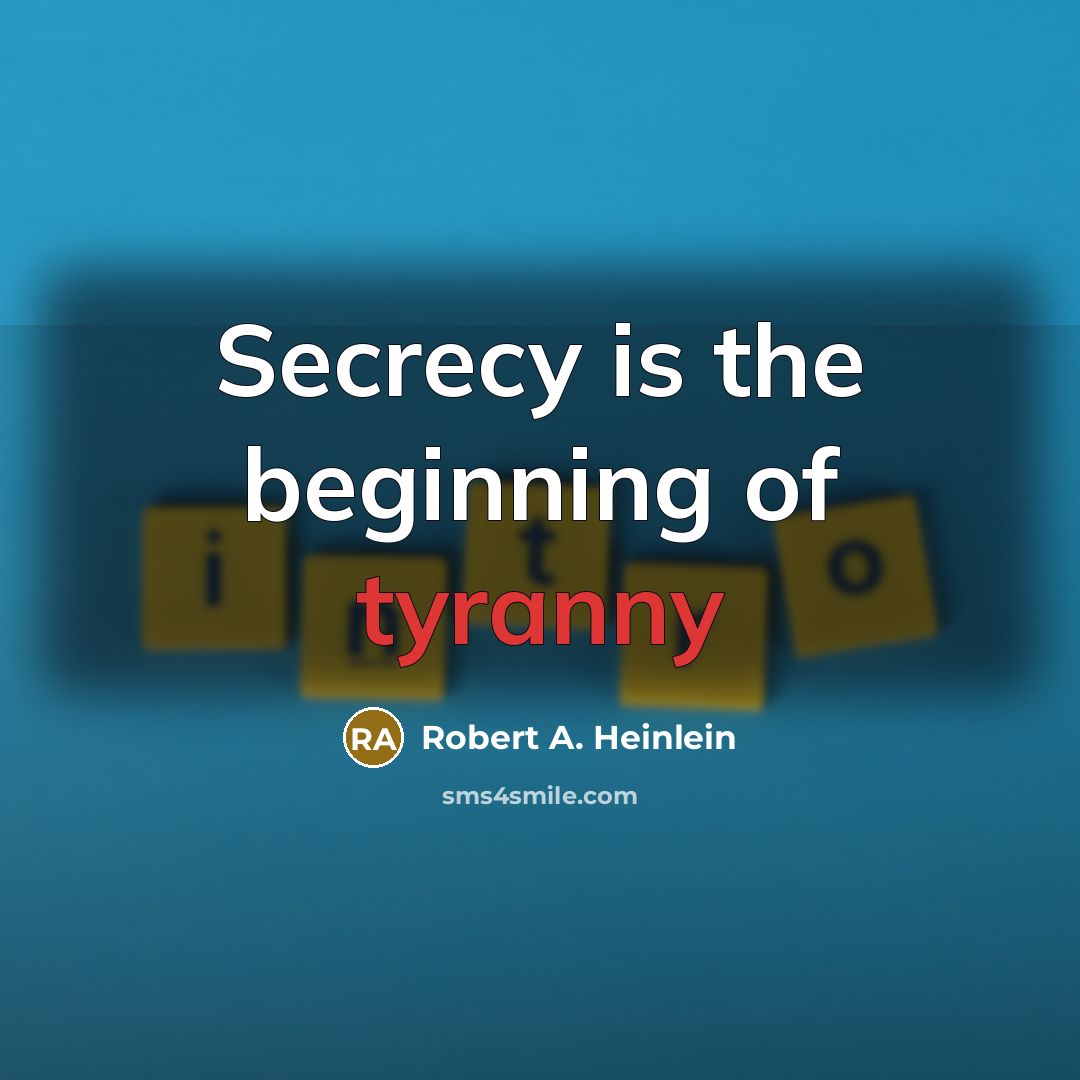 “Secrecy is the beginning of tyranny” quote by Robert A. Heinlein