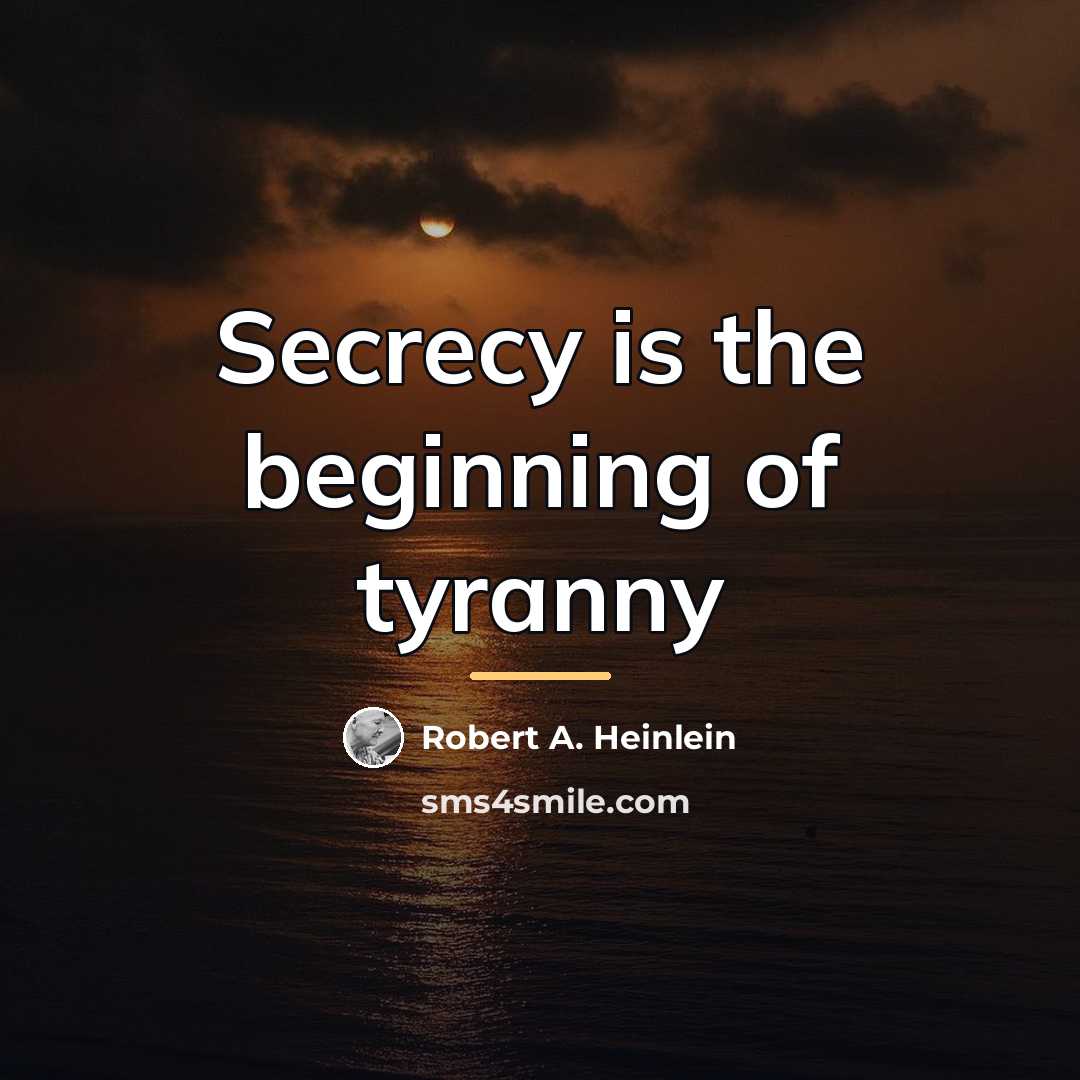 “Secrecy is the beginning of tyranny…” quote by Robert A. Heinlein