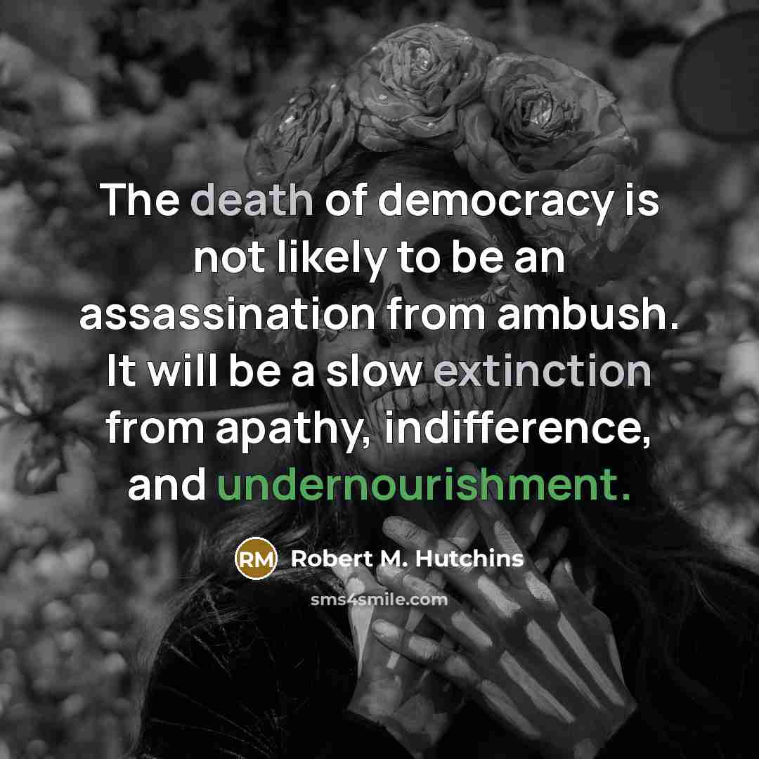 “The death of democracy is not likely to be an…” quote by Robert M. Hutchins
