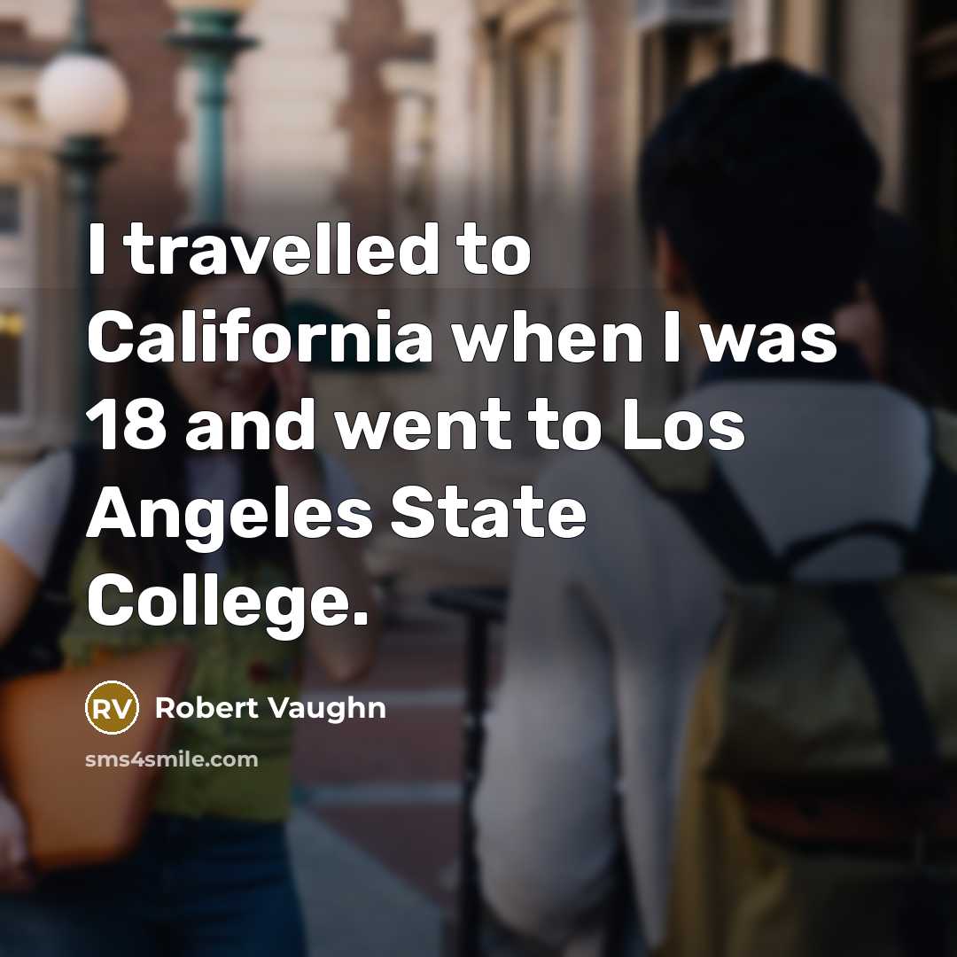“I travelled to California when I was 18 and went…” quote by Robert Vaughn