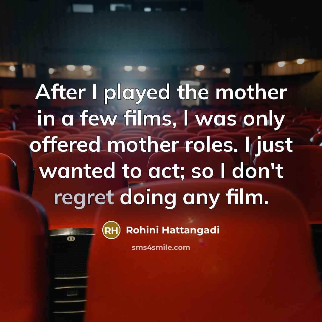 “After I played the mother in a few films, I…” quote by Rohini Hattangadi
