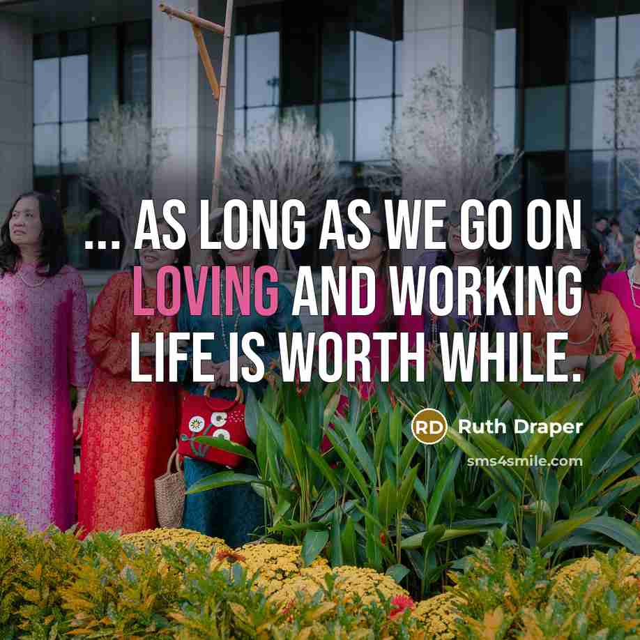 “... as long as we go on loving and working…” quote by Ruth Draper