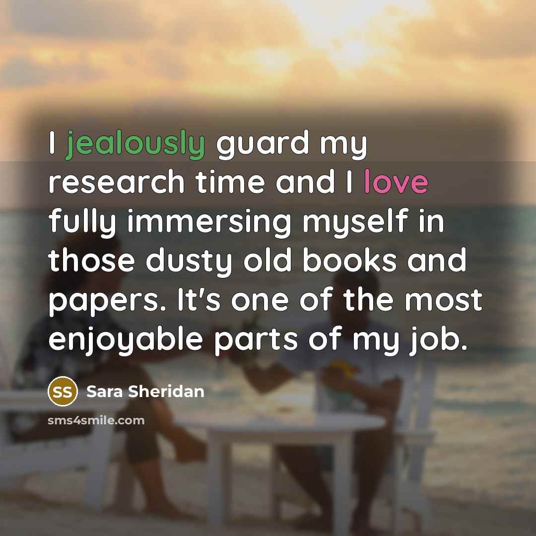 “I jealously guard my research time and I love fully…” quote by Sara Sheridan